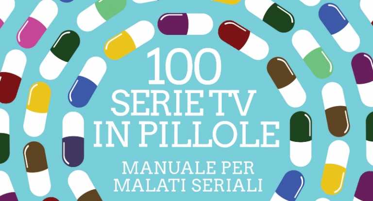 100 serie tv in pillole &ndash; Manuale per malati seriali: dal 30 Agosto in libreria
