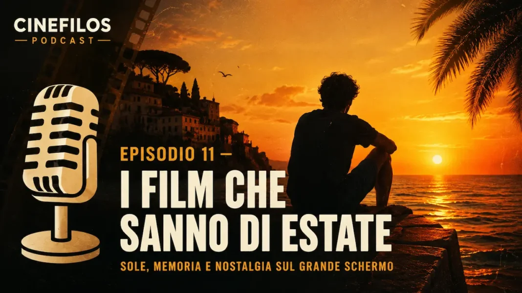 episodio 11: un viaggio tra i film che sanno di estate episodio 11: un viaggio tra i film che sanno di estate
